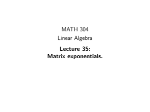 MATH 304 Linear Algebra Lecture 35: Matrix exponentials.