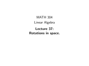 MATH 304 Linear Algebra Lecture 37: Rotations in space.