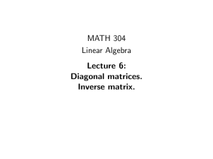 MATH 304 Linear Algebra Lecture 6: Diagonal matrices.