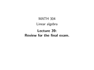 MATH 304 Linear algebra Lecture 39: Review for the final exam.