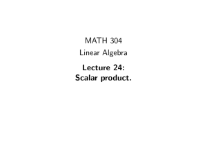 MATH 304 Linear Algebra Lecture 24: Scalar product.
