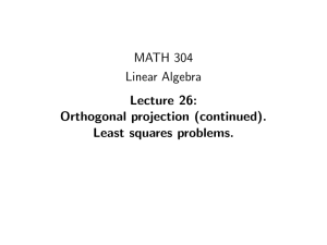 MATH 304 Linear Algebra Lecture 26: Orthogonal projection (continued).