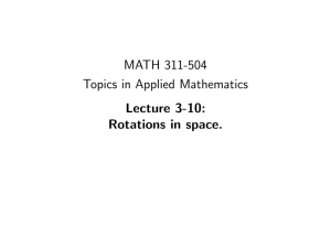 MATH 311-504 Topics in Applied Mathematics Lecture 3-10: Rotations in space.