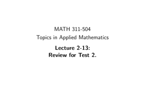 MATH 311-504 Topics in Applied Mathematics Lecture 2-13: Review for Test 2.