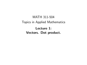 MATH 311-504 Topics in Applied Mathematics Lecture 1: Vectors. Dot product.