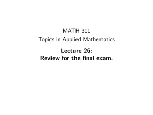 MATH 311 Topics in Applied Mathematics Lecture 26: Review for the final exam.