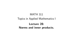 MATH 311 Topics in Applied Mathematics I Lecture 28: Norms and inner products.