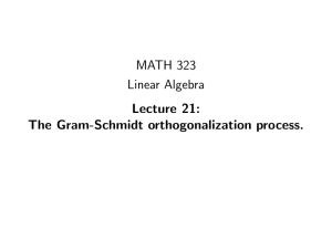 MATH 323 Linear Algebra Lecture 21: The Gram-Schmidt orthogonalization process.