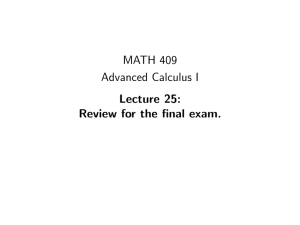 MATH 409 Advanced Calculus I Lecture 25: Review for the final exam.