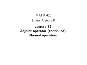 MATH 423 Linear Algebra II Lecture 32: Adjoint operator (continued).