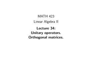 MATH 423 Linear Algebra II Lecture 34: Unitary operators.