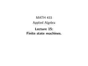MATH 433 Applied Algebra Lecture 15: Finite state machines.
