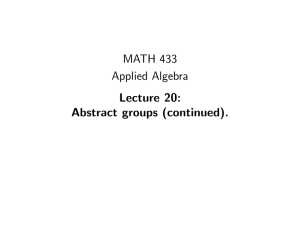 MATH 433 Applied Algebra Lecture 20: Abstract groups (continued).
