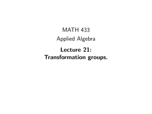 MATH 433 Applied Algebra Lecture 21: Transformation groups.