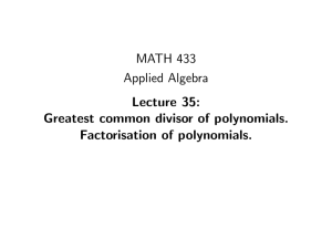 MATH 433 Applied Algebra Lecture 35: Greatest common divisor of polynomials.