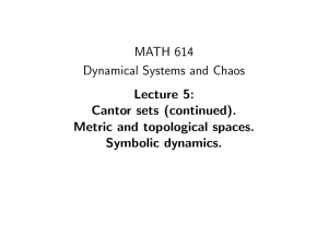 MATH 614 Dynamical Systems and Chaos Lecture 5: Cantor sets (continued).