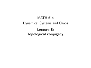 MATH 614 Dynamical Systems and Chaos Lecture 8: Topological conjugacy.