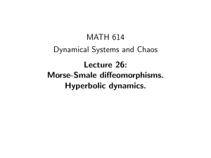 MATH 614 Dynamical Systems and Chaos Lecture 26: Morse-Smale diffeomorphisms.