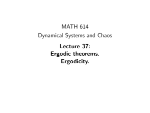 MATH 614 Dynamical Systems and Chaos Lecture 37: Ergodic theorems.