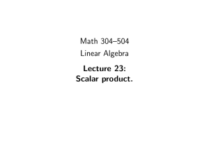 Math 304–504 Linear Algebra Lecture 23: Scalar product.