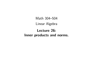 Math 304–504 Linear Algebra Lecture 26: Inner products and norms.