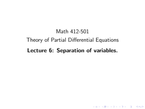 Math 412-501 Theory of Partial Differential Equations Lecture 6: Separation of variables.