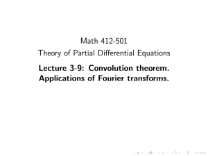 Math 412-501 Theory of Partial Differential Equations Lecture 3-9: Convolution theorem.
