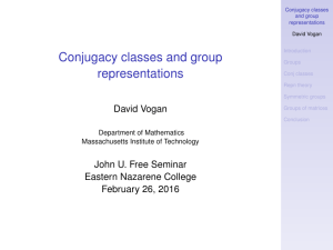 Conjugacy classes and group representations David Vogan John U. Free Seminar