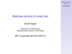 Matrices almost of order two David Vogan MIT Lie groups seminar 9/24/14