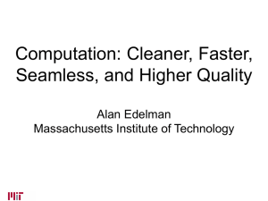 Computation: Cleaner, Faster, Seamless, and Higher Quality Alan Edelman Massachusetts Institute of Technology