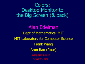 Colors: Desktop Monitor to the Big Screen (&amp; back) Alan Edelman