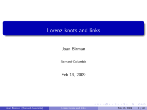 Lorenz knots and links Joan Birman Feb 13, 2009 Barnard-Columbia