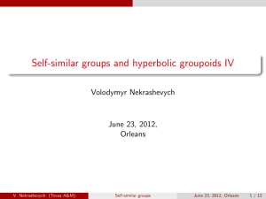 Self-similar groups and hyperbolic groupoids IV Volodymyr Nekrashevych June 23, 2012, Orleans
