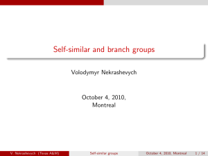 Self-similar and branch groups Volodymyr Nekrashevych October 4, 2010, Montreal