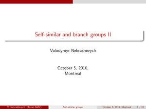 Self-similar and branch groups II Volodymyr Nekrashevych October 5, 2010, Montreal