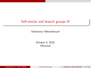 Self-similar and branch groups III Volodymyr Nekrashevych October 6, 2010, Montreal