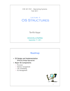 OS Structures Roadmap Tevfik Ko!ar CSE 421/521 - Operating Systems