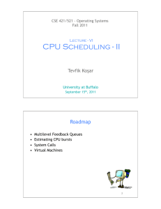 CPU Scheduling - II Roadmap Tevfik Koşar CSE 421/521 - Operating Systems
