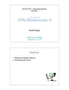 CPU Scheduling - II Roadmap Tevfik Koşar CSE 421/521 - Operating Systems