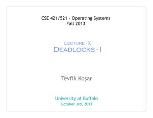 Deadlocks - I Tevfik Koşar CSE 421/521 - Operating Systems Fall 2013