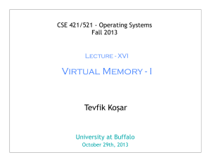 Virtual Memory - I Tevfik Koşar CSE 421/521 - Operating Systems Fall 2013