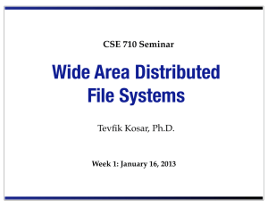 Wide Area Distributed File Systems Tevfik Kosar, Ph.D. CSE 710 Seminar
