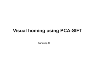 Visual homing using PCA-SIFT Sandeep.R