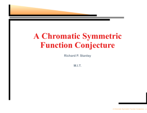 A Chromatic Symmetric Function Conjecture Richard P. Stanley M.I.T.