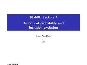 18.440: Lecture 4 Axioms of probability and inclusion-exclusion Scott Sheffield