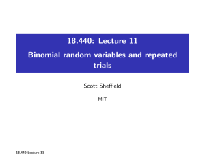 18.440: Lecture 11 Binomial random variables and repeated trials Scott Sheffield