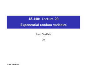 18.440: Lecture 20 Exponential random variables Scott Sheffield MIT