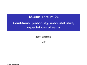 18.440: Lecture 24 Conditional probability, order statistics, expectations of sums Scott Sheffield