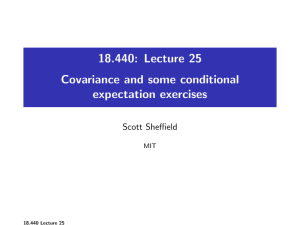 18.440: Lecture 25 Covariance and some conditional expectation exercises Scott Sheffield
