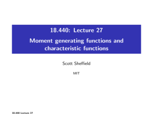 18.440: Lecture 27 Moment generating functions and characteristic functions Scott Sheffield